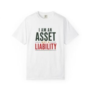 I Am An Asset Not A Liability T-Shirt — Motivational 'Multiplied' Graphic Tee