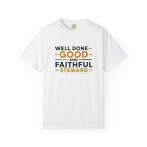 Faithful Steward T-Shirt — "Well Done Good and Faithful Steward" Inspirational Tee